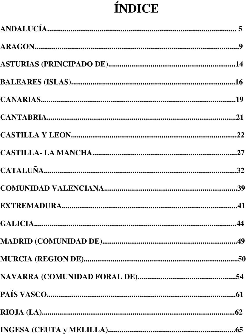 ..32 COMUNIDAD VALENCIANA...39 EXTREMADURA...41 GALICIA...44 MADRID (COMUNIDAD DE).