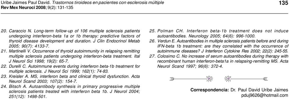 J Clin Endocrinol Metab 2005; 90(7): 4133-7. 21. Martinelli V. Occurrence of thyroid autoimmunity in relapsing remitting multiple sclerosis patients undergoing interferon-beta treatment.