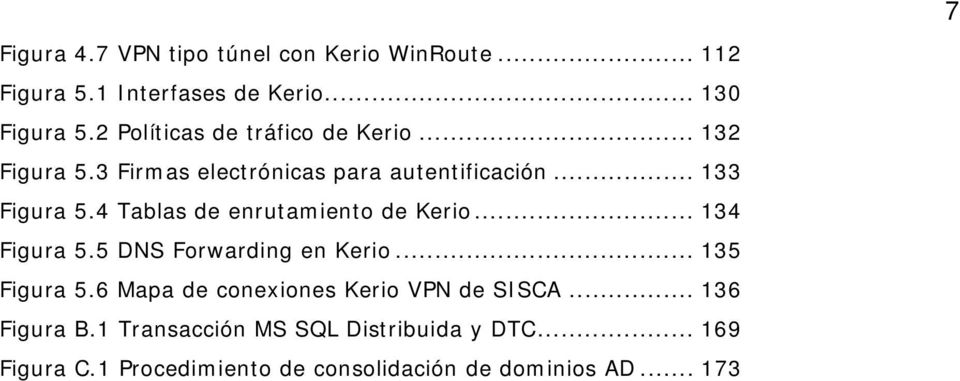 4 Tablas de enrutamiento de Kerio... 134 Figura 5.5 DNS Forwarding en Kerio... 135 Figura 5.