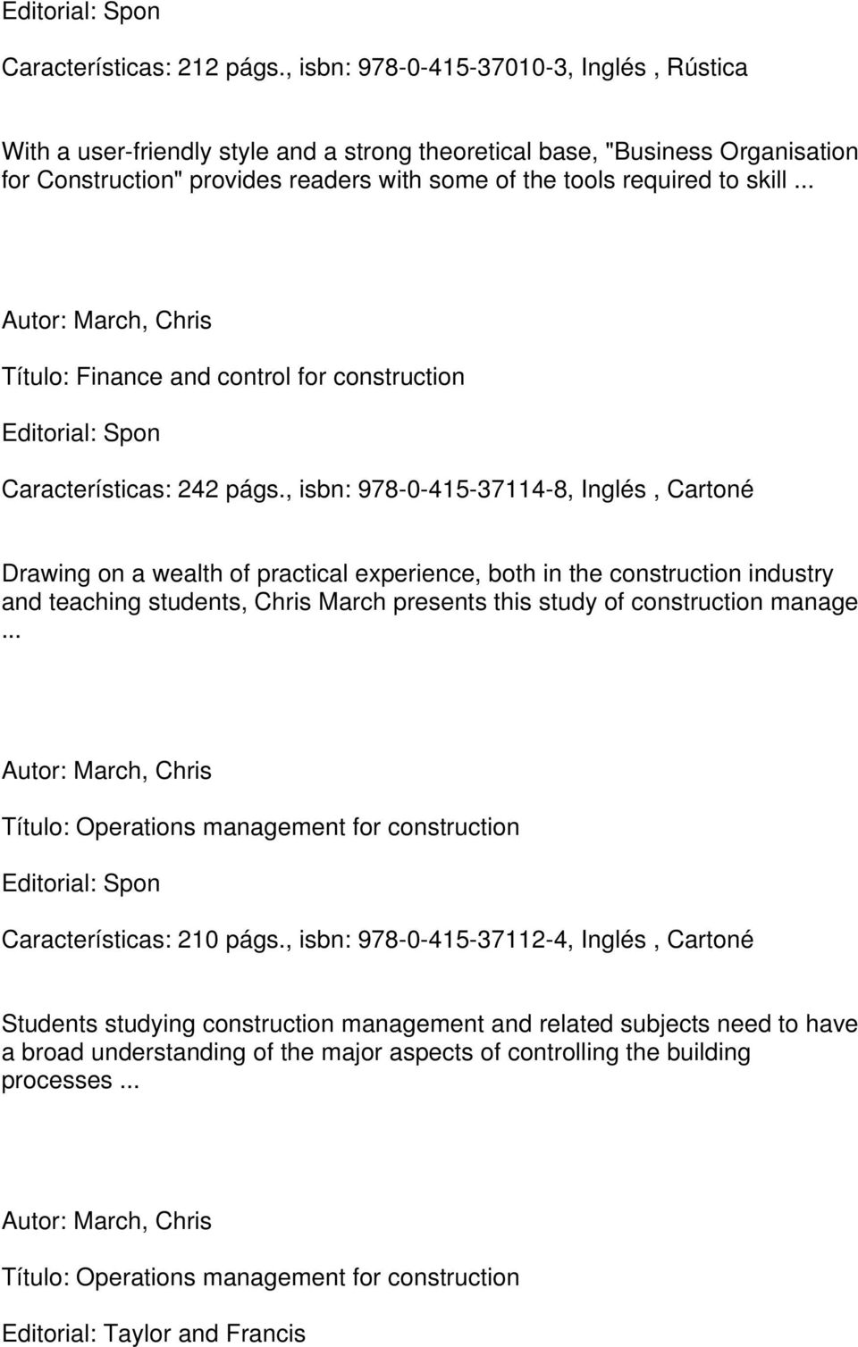 Autor: March, Chris Título: Finance and control for construction Editorial: Spon Características: 242 págs.