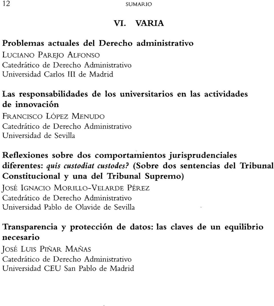 las actividades de innovación FRANCISCO LÓPEZ MENUDO Universidad de Sevilla Reflexiones sobre dos comportamientos jurisprudenciales diferentes: quis