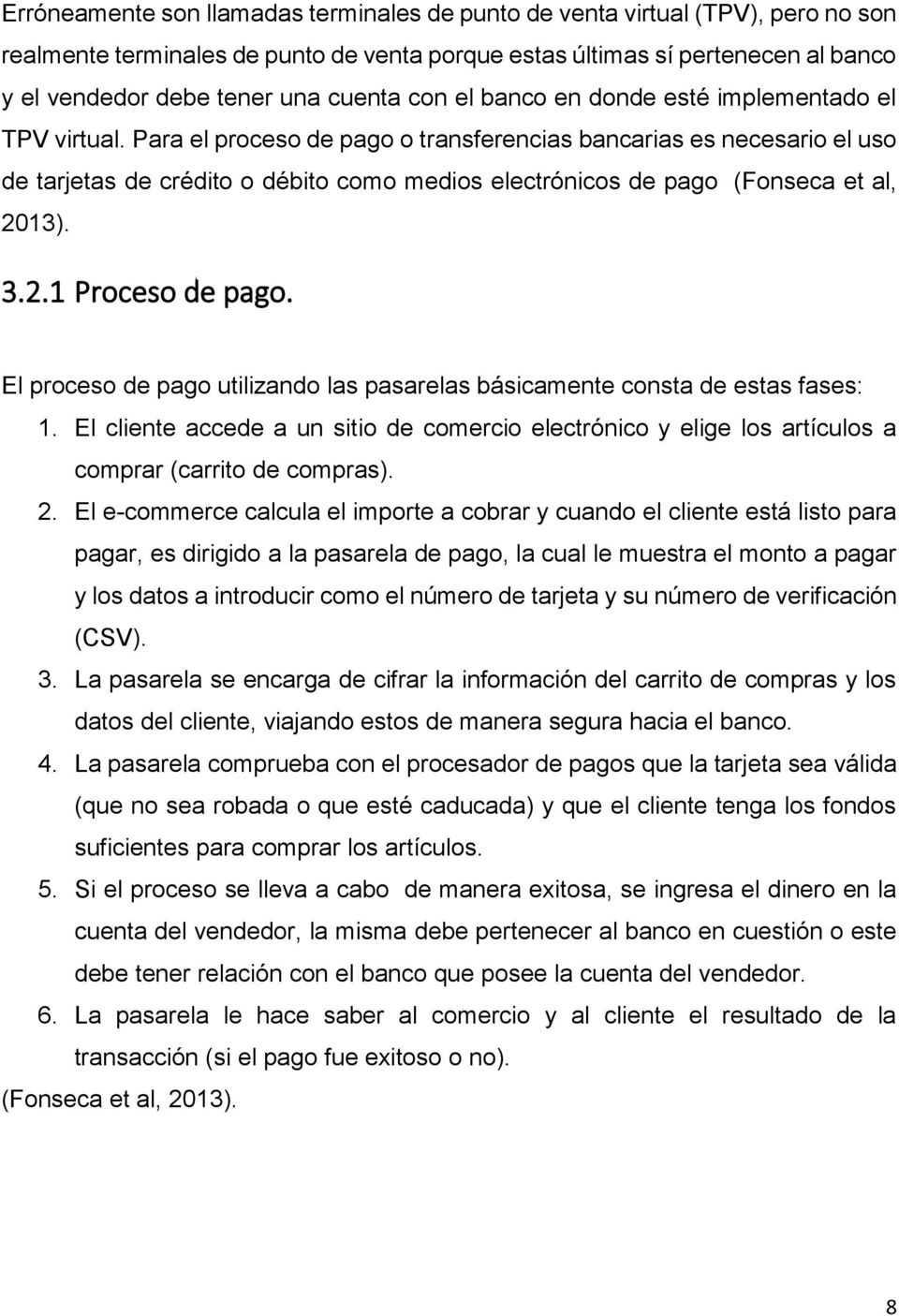 Para el proceso de pago o transferencias bancarias es necesario el uso de tarjetas de crédito o débito como medios electrónicos de pago (Fonseca et al, 2013). 3.2.1 Proceso de pago.