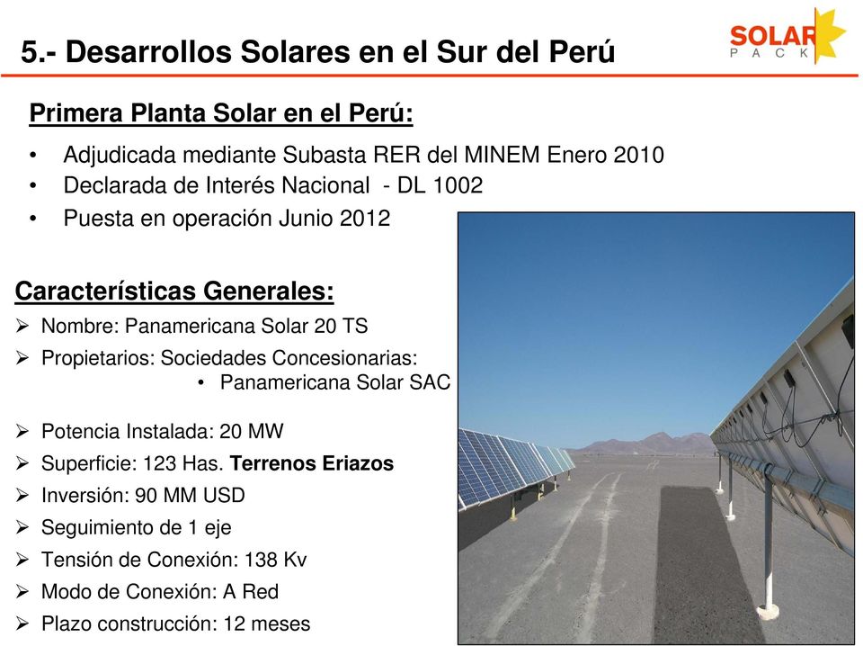 Solar 20 TS Propietarios: Sociedades Concesionarias: Panamericana Solar SAC Potencia Instalada: 20 MW Superficie: 123 Has.
