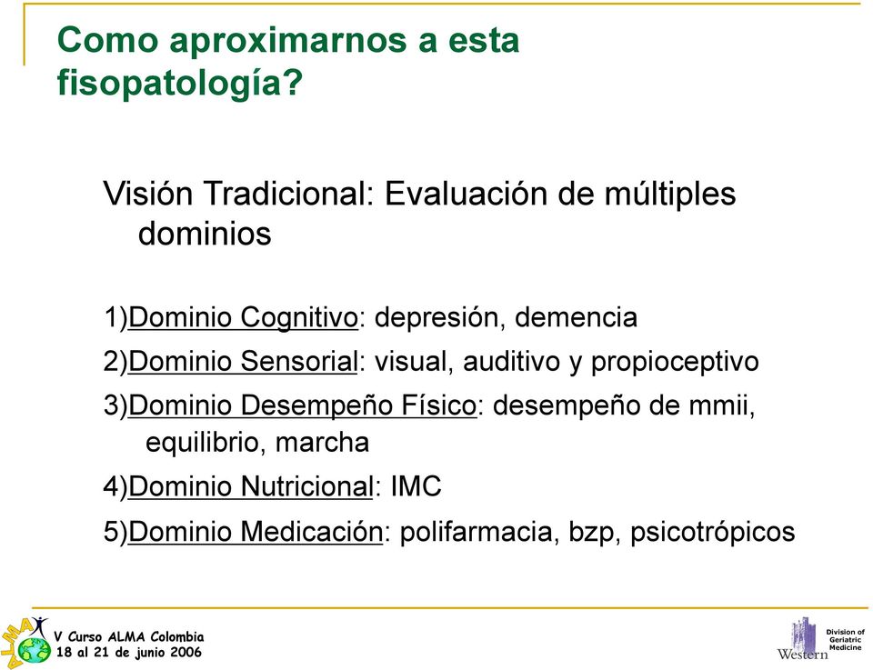 depresión, demencia 2)Dominio Sensorial: visual, auditivo y propioceptivo 3)Dominio