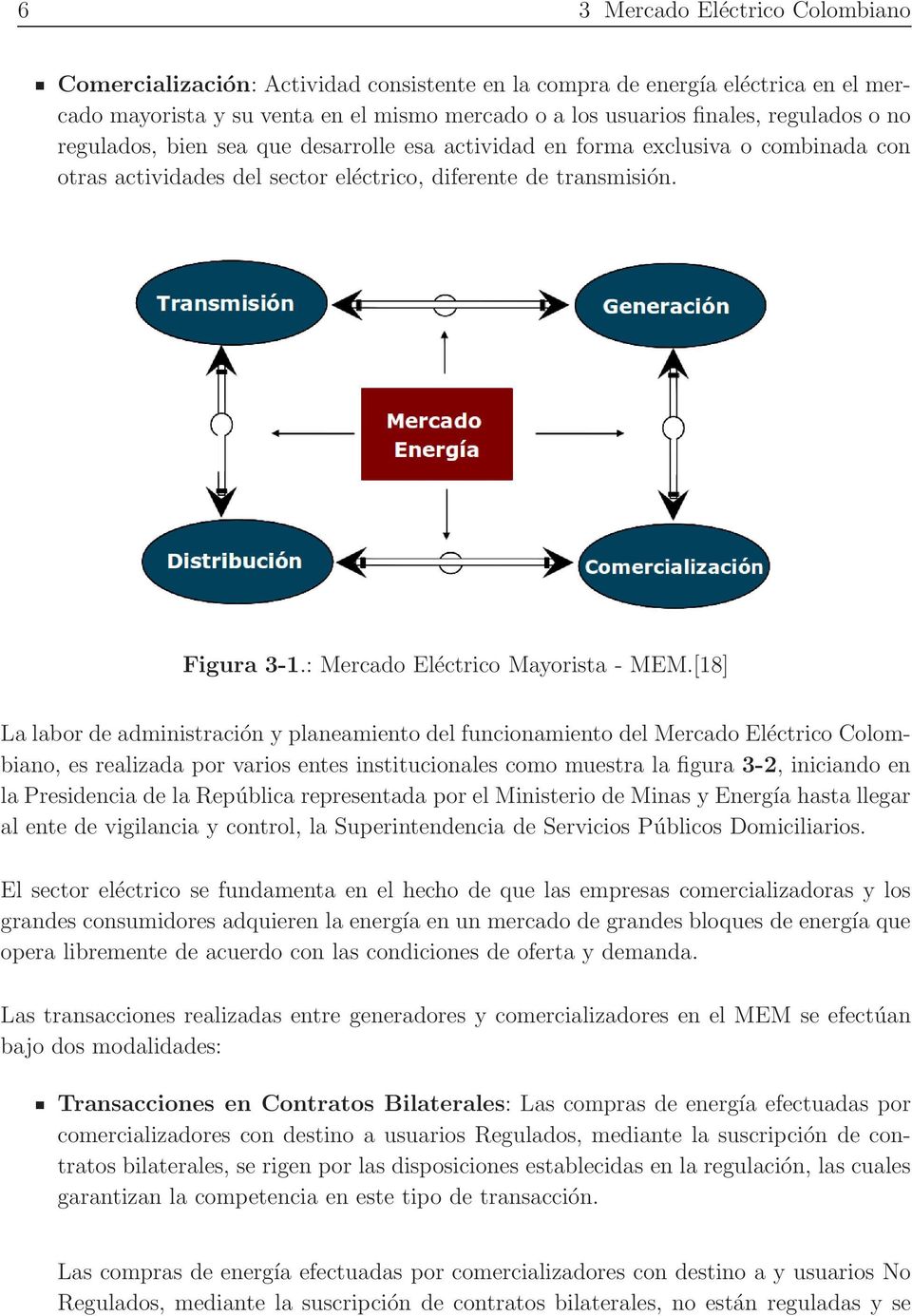 [18] La labor de administración y planeamiento del funcionamiento del Mercado Eléctrico Colombiano, es realizada por varios entes institucionales como muestra la figura 3-2, iniciando en la