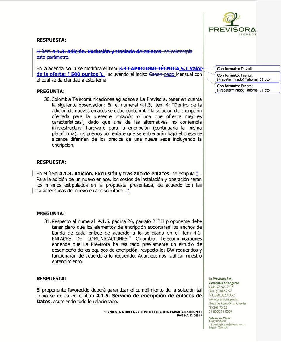 Colombia Telecomunicaciones agradece a La Previsora, tener en cuenta la siguiente observación: En el numeral 4.1.