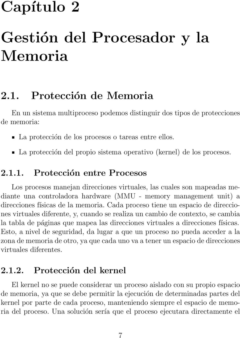 La protección del propio sistema operativo (kernel) de los procesos. 2.1.