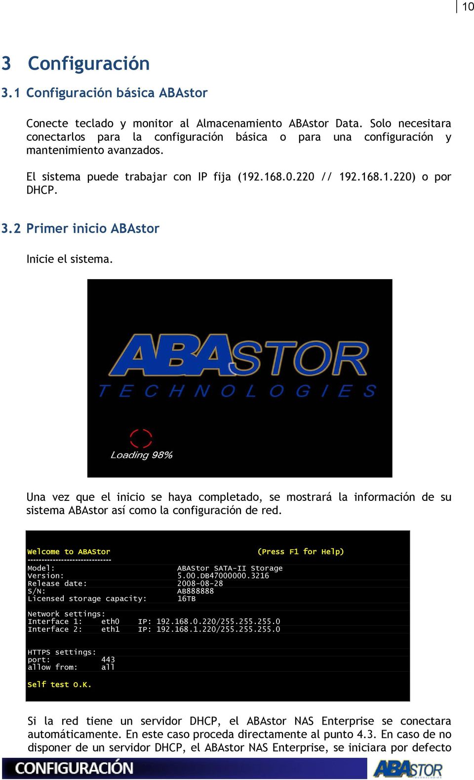 2 Primer inicio ABAstor Inicie el sistema. Una vez que el inicio se haya completado, se mostrará la información de su sistema ABAstor así como la configuración de red.
