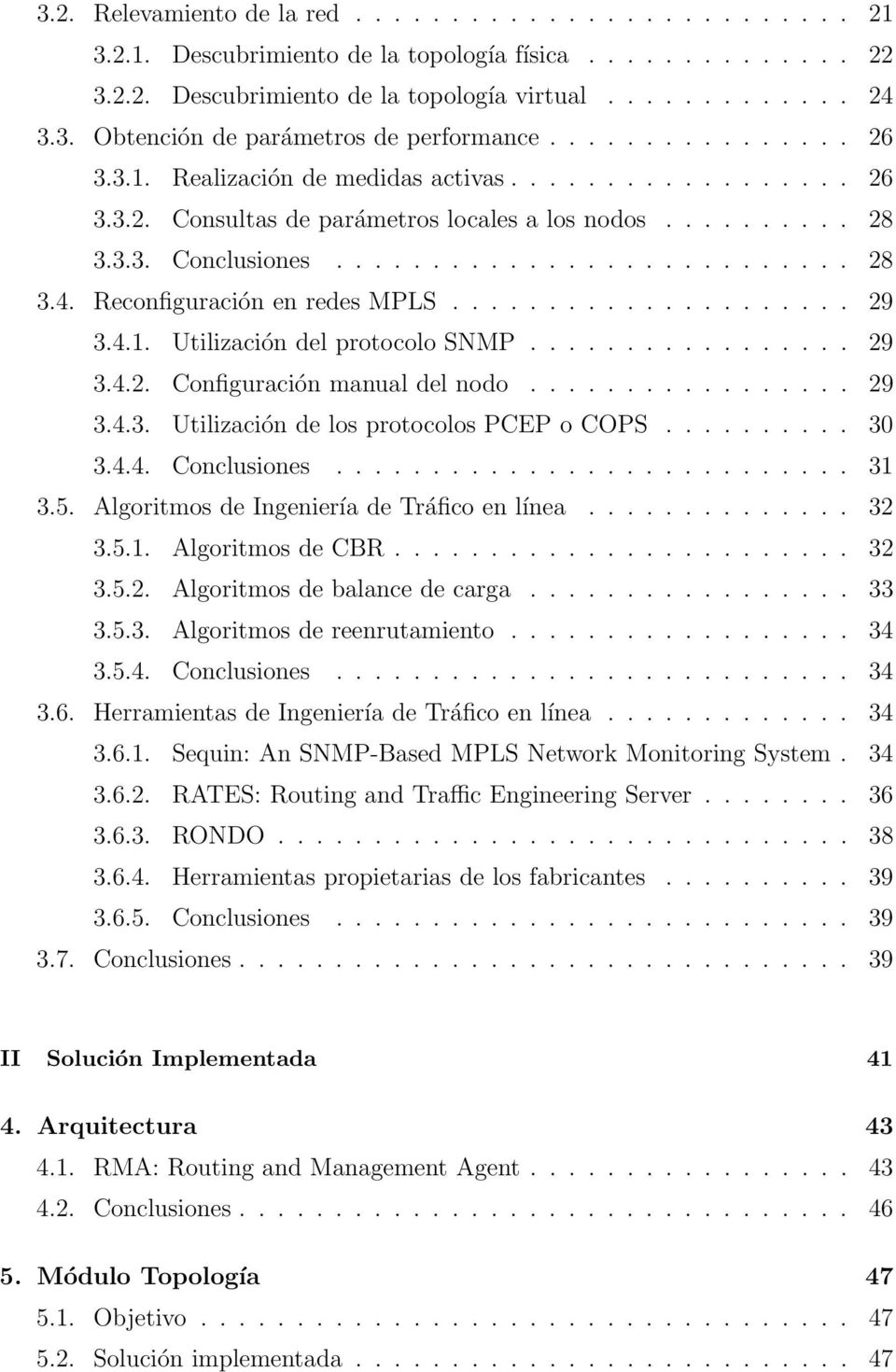 Reconfiguración en redes MPLS..................... 29 3.4.1. Utilización del protocolo SNMP................. 29 3.4.2. Configuración manual del nodo................. 29 3.4.3. Utilización de los protocolos PCEP o COPS.