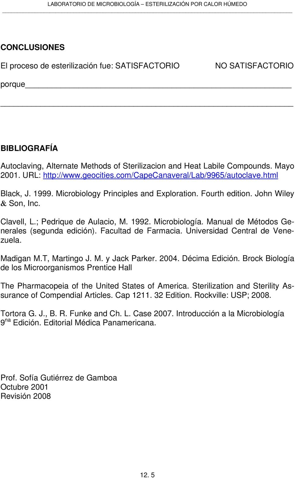 Microbiología. Manual de Métodos Generales (segunda edición). Facultad de Farmacia. Universidad Central de Venezuela. Madigan M.T, Martingo J. M. y Jack Parker. 2004. Décima Edición.