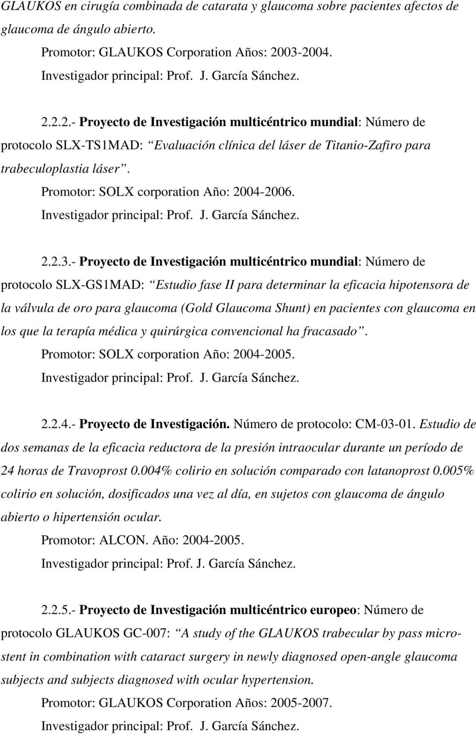 Promotor: SOLX corporation Año: 2004-2006. Investigador principal: Prof. J. García Sánchez. 2.2.3.