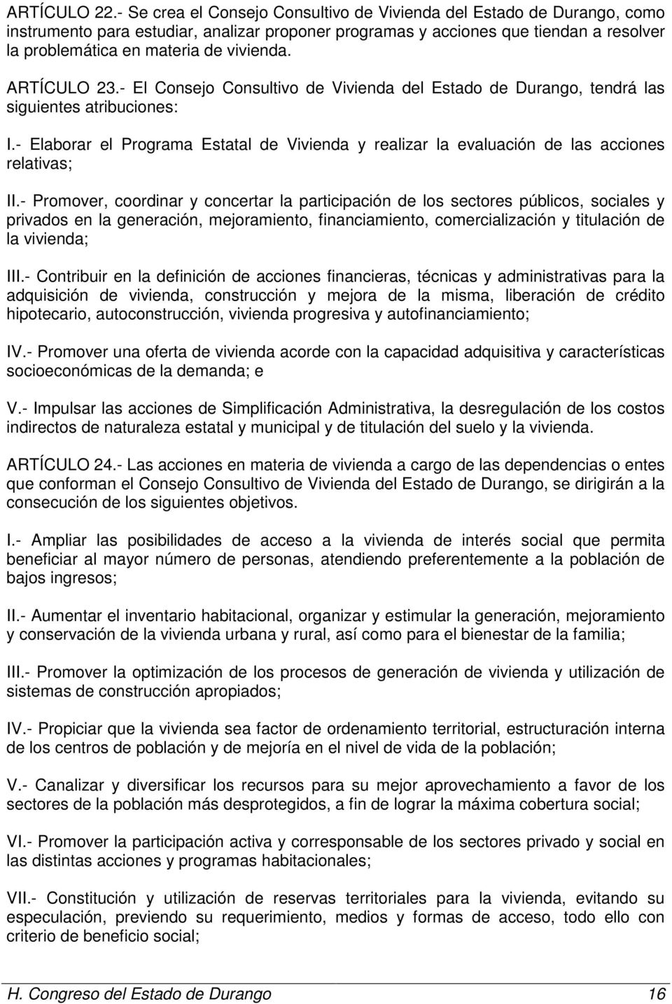 ARTÍCULO 23.- El Consejo Consultivo de Vivienda del Estado de Durango, tendrá las siguientes atribuciones: I.