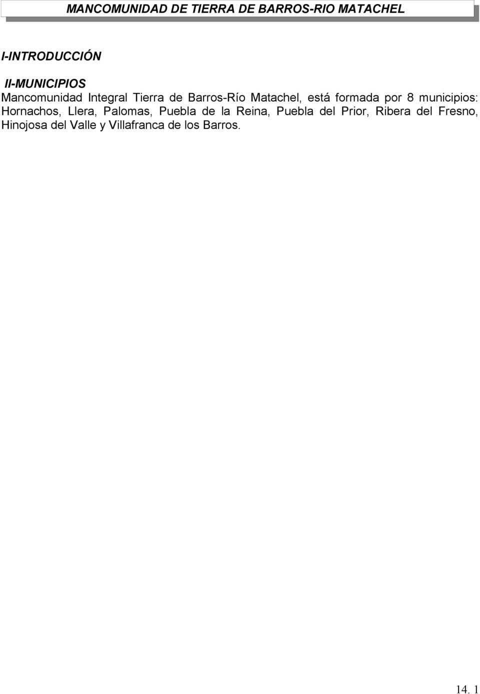 formada por 8 municipios: Hornachos, Llera, Palomas, Puebla de la Reina,
