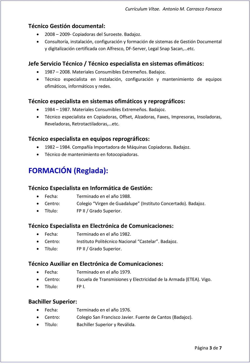 Jefe Servicio Técnico / Técnico especialista en sistemas ofimáticos: 1987 2008. Materiales Consumibles Extremeños. Badajoz.