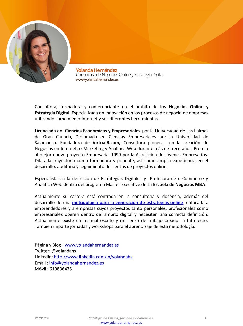 Licenciada en Ciencias Económicas y Empresariales por la Universidad de Las Palmas de Gran Canaria, Diplomada en Ciencias Empresariales por la Universidad de Salamanca. Fundadora de VirtualB.