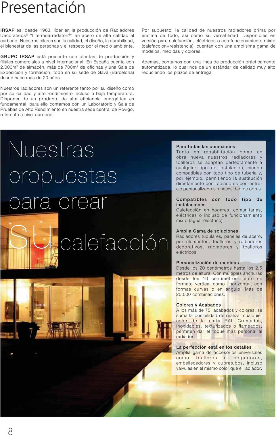 GRUPO IRSAP está presente con plantas de producción y filiales comerciales a nivel internacional. En España cuenta con 2.