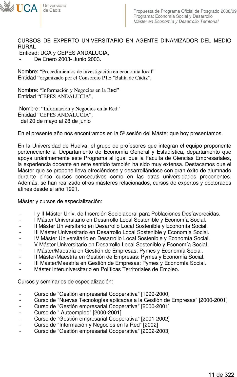 Nombre: Procedimientos de investigación en economía local Entidad organizado por el Consorcio PTE "Bahía de Cádiz, Nombre: Información y Negocios en la Red Entidad CEPES ANDALUCIA, Nombre: