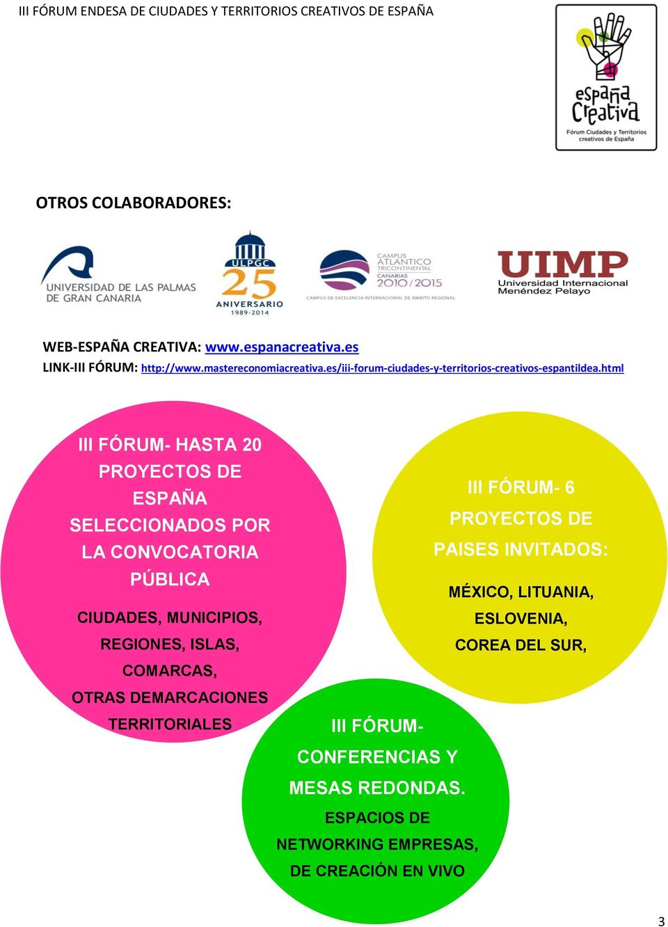 html III FÓRUM- HASTA 20 PROYECTOS DE ESPAÑA SELECCIONADOS POR LA CONVOCATORIA PÚBLICA CIUDADES, MUNICIPIOS, REGIONES, ISLAS, COMARCAS, OTRAS