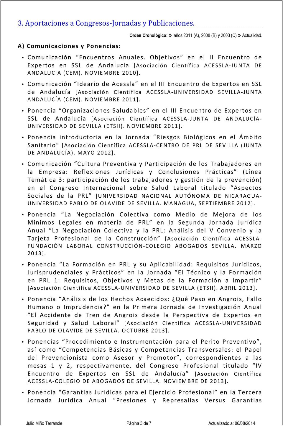 Comunicación Ideario de Acessla en el III Encuentro de Expertos en SSL de Andalucía [Asociación Científica ACESSLA- UNIVERSIDAD SEVILLA- JUNTA ANDALUCÍA (CEM). NOVIEMBRE 2011].