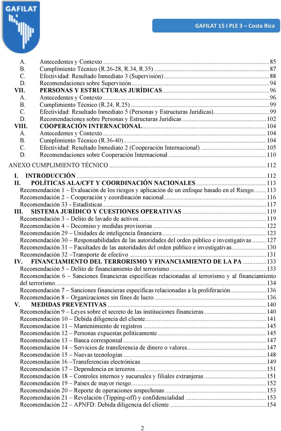 Recomendaciones sobre Personas y Estructuras Jurídicas... 102 VIII. COOPERACIÓN INTERNACIONAL... 104 A. Antecedentes y Contexto... 104 B. Cumplimiento Técnico (R.36-40)... 104 C.