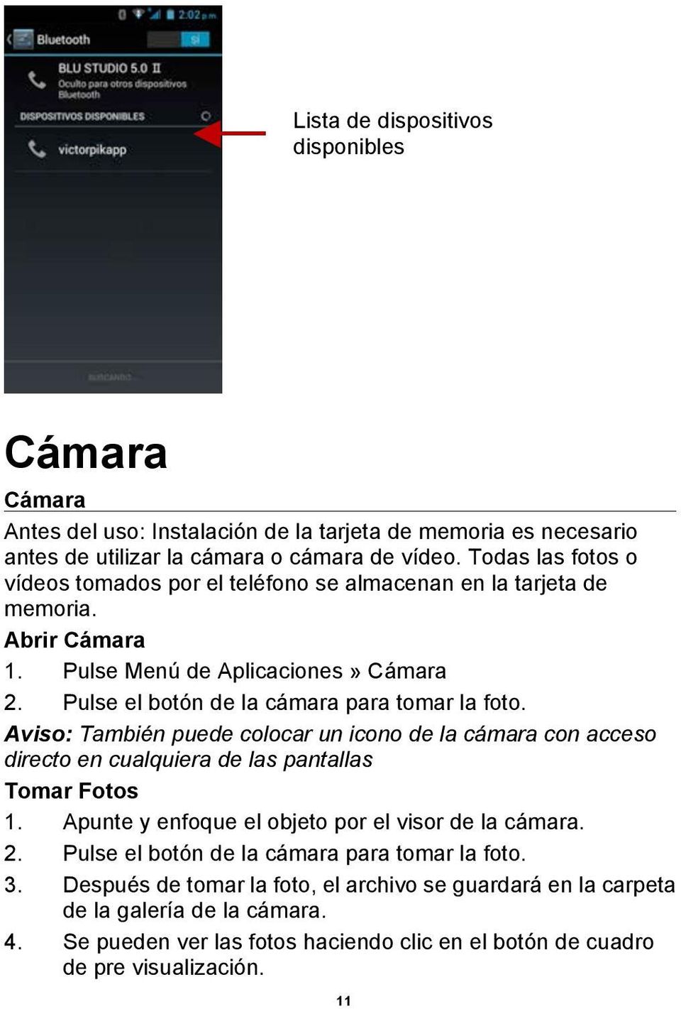 Pulse el botón de la cámara para tomar la foto. Aviso: También puede colocar un icono de la cámara con acceso directo en cualquiera de las pantallas Tomar Fotos 1.