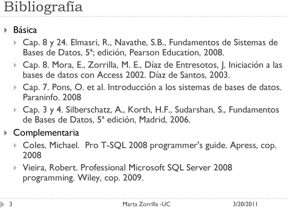 Introducción a los sistemas de bases de datos. Paraninfo. 2008 Cap. 3 y 4. Silberschatz, A., Korth, H.F., Sudarshan, S.