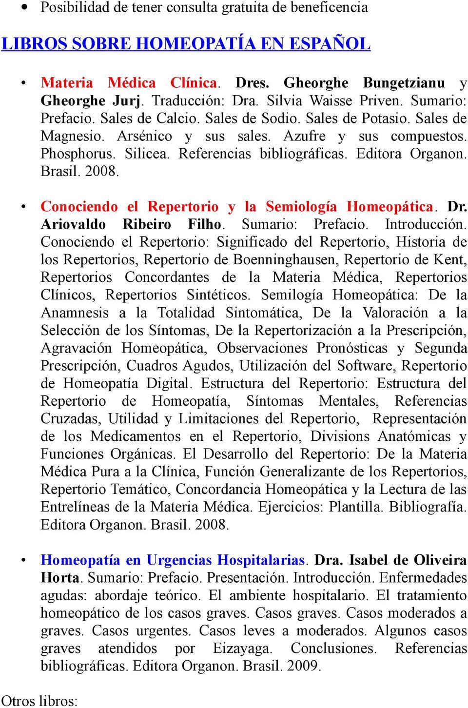 Editora Organon. Brasil. 2008. Conociendo el Repertorio y la Semiología Homeopática. Dr. Ariovaldo Ribeiro Filho. Sumario: Prefacio. Introducción.
