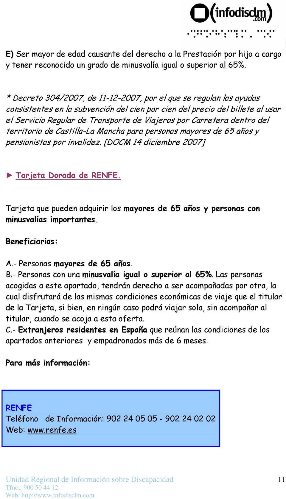 Carretera dentro del territorio de Castilla-La Mancha para personas mayores de 65 años y pensionistas por invalidez. [DOCM 14 diciembre 2007] Tarjeta Dorada de RENFE.