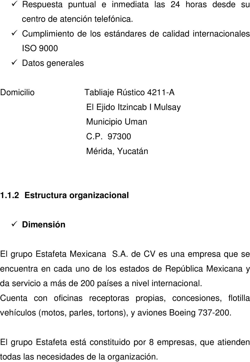 97300 Mérida, Yucatán 1.1.2 Estructura organizacional Dimensión El grupo Estafeta Mexicana S.A.