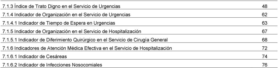1.5.1 Indicador de Diferimiento Quirúrgico en el Servicio de Cirugía General 68 7.1.6 Indicadores de Atención Médica Efectiva en el Servicio de Hospitalización 72 7.