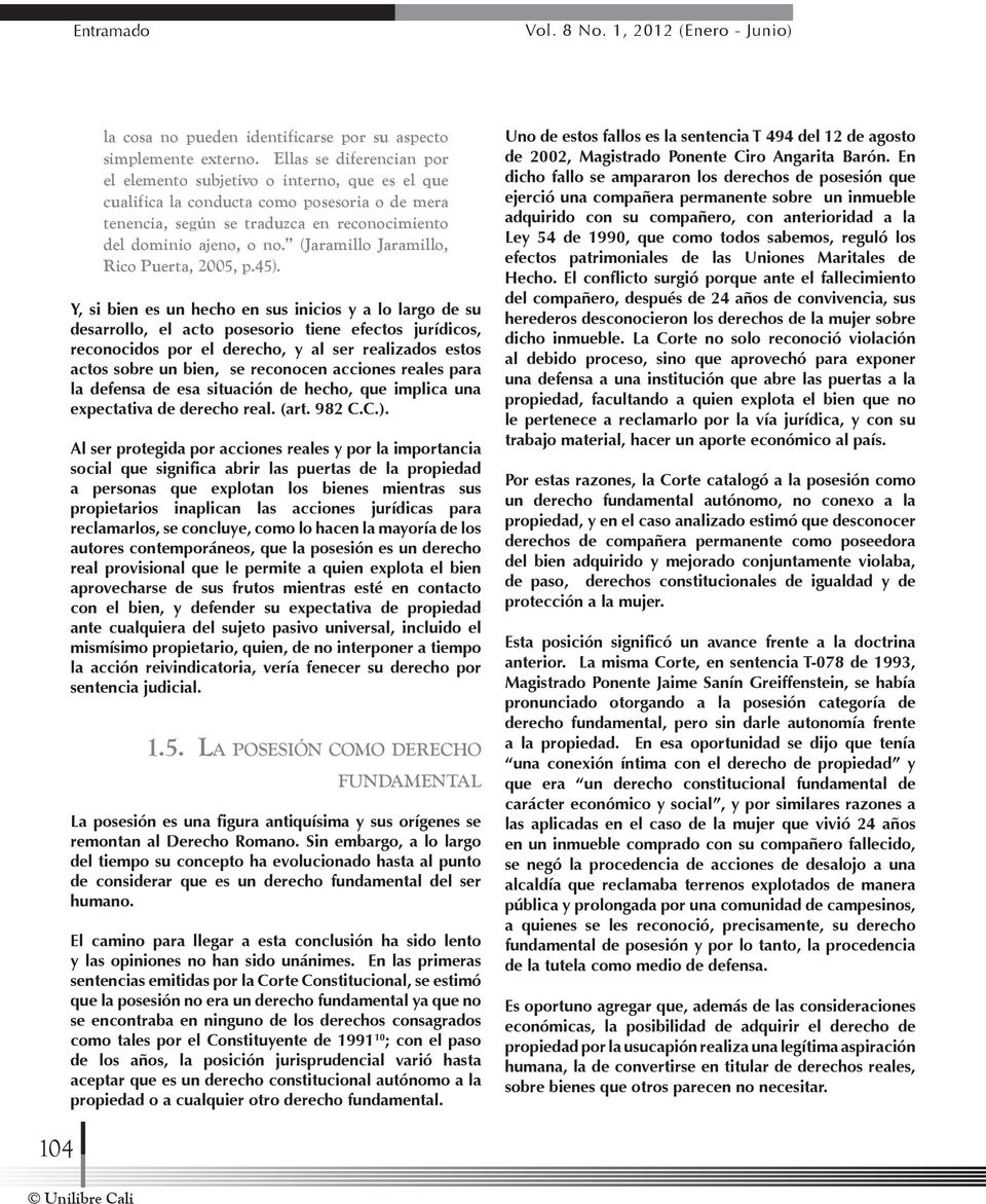 (Jaramillo Jaramillo, Rico Puerta, 2005, p.45).