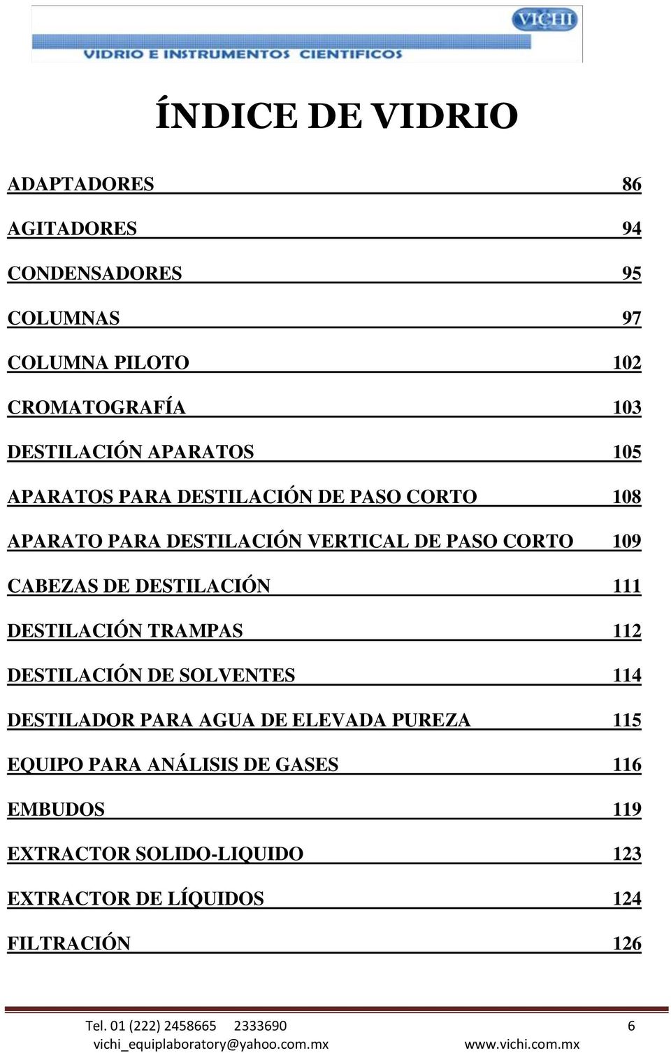 DESTILACIÓN 111 DESTILACIÓN TRAMPAS 112 DESTILACIÓN DE SOLVENTES 114 DESTILADOR PARA AGUA DE ELEVADA PUREZA 115 EQUIPO PARA