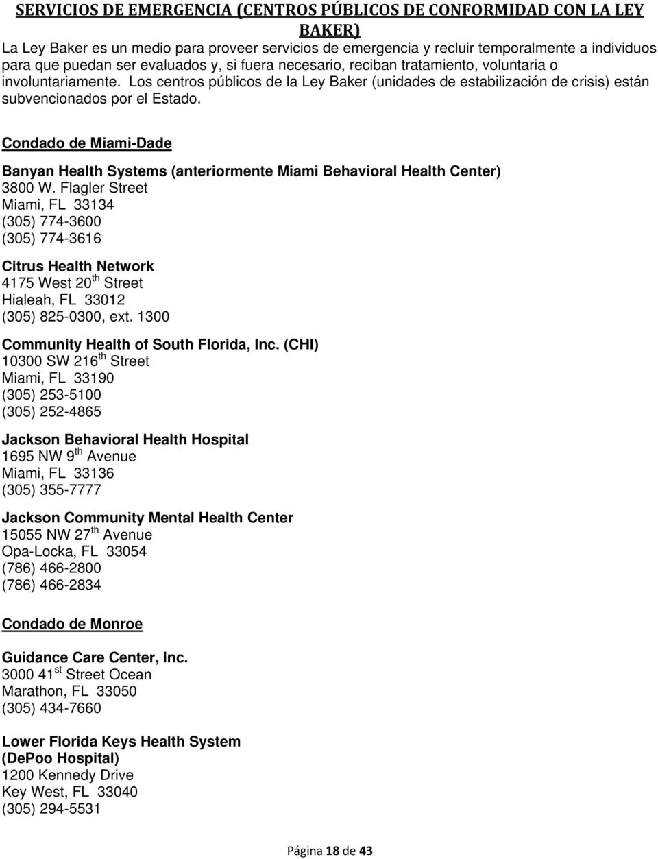 Condado de Miami-Dade Banyan Health Systems (anteriormente Miami Behavioral Health Center) 3800 W.