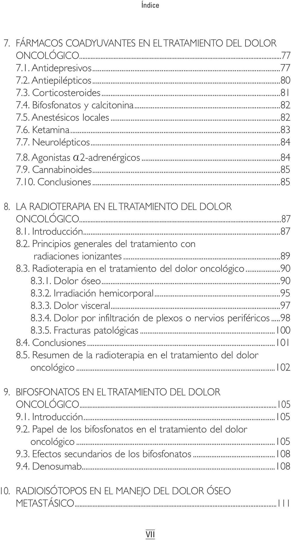 LA RADIOTERAPIA EN EL TRATAMIENTO DEL DOLOR ONCOLÓGICO...87 8.1. Introducción...87 8.2. Principios generales del tratamiento con radiaciones ionizantes...89 8.3.