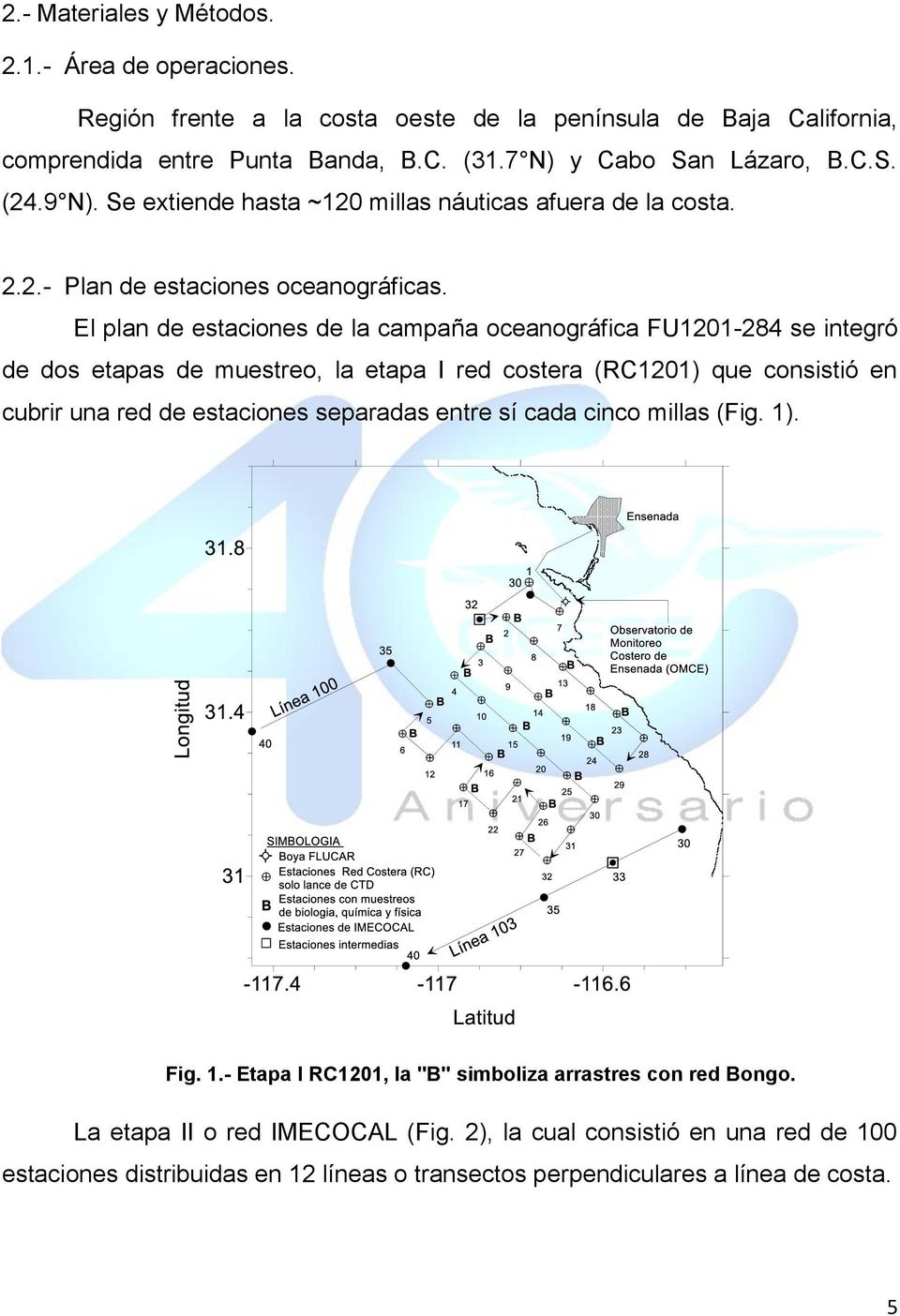 El plan de estaciones de la campaña oceanográfica FU1201-284 se integró de dos etapas de muestreo, la etapa I red costera (RC1201) que consistió en cubrir una red de estaciones separadas