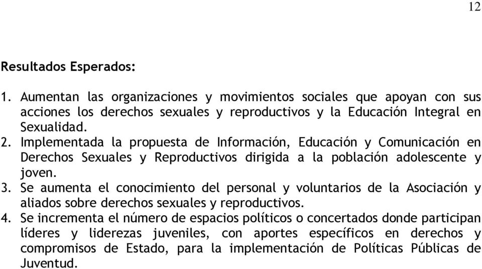 Se aumenta el conocimiento del personal y voluntarios de la Asociación y aliados sobre derechos sexuales y reproductivos. 4.