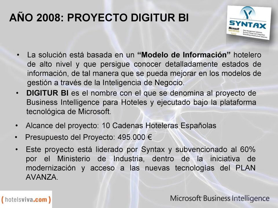 DIGITUR BI es el nombre con el que se denomina al proyecto de Business Intelligence para Hoteles y ejecutado bajo la plataforma tecnológica de Microsoft.