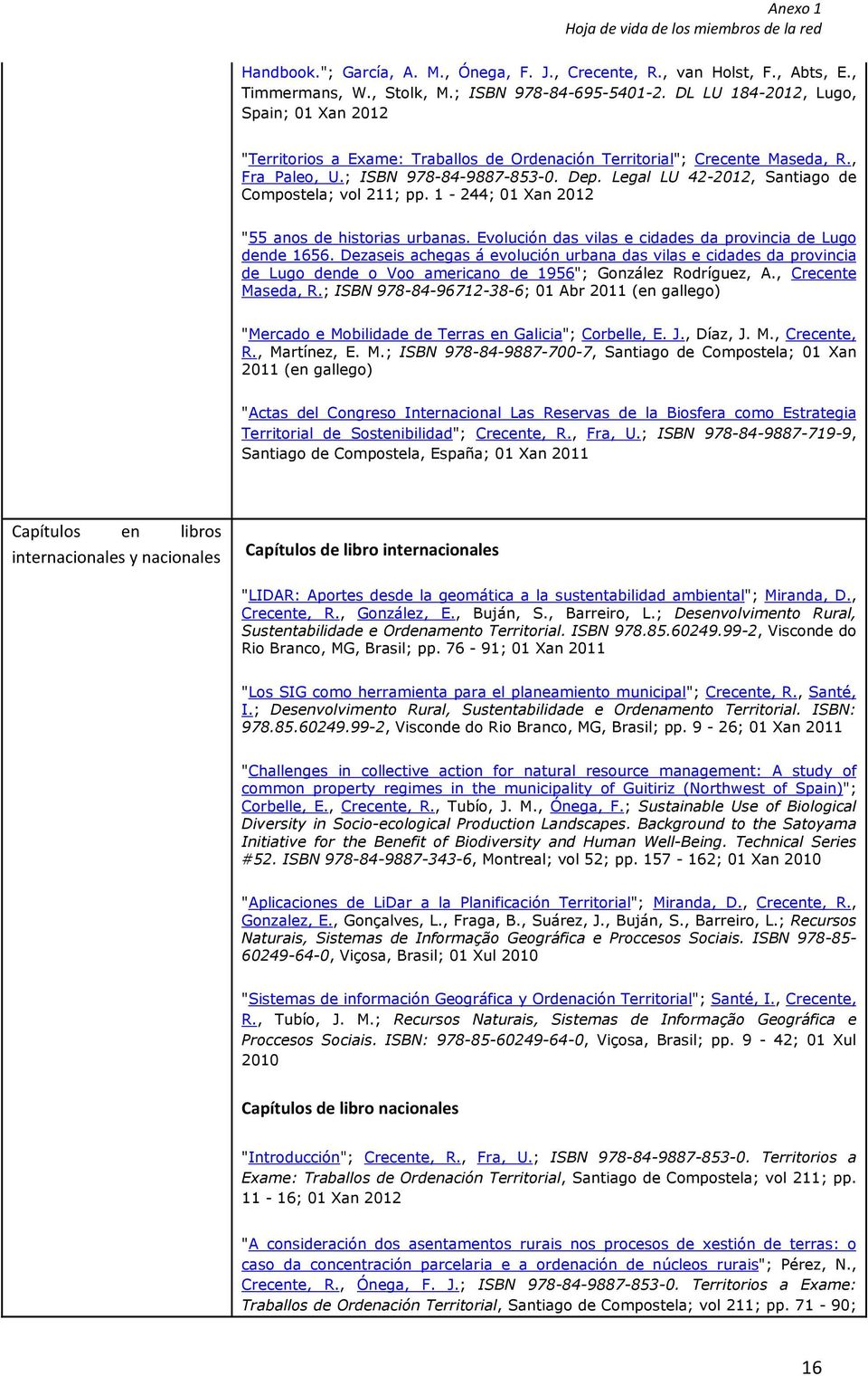 Legal LU 42-2012, Santiago de Compostela; vol 211; pp. 1-244; 01 Xan 2012 "55 anos de historias urbanas. Evolución das vilas e cidades da provincia de Lugo dende 1656.