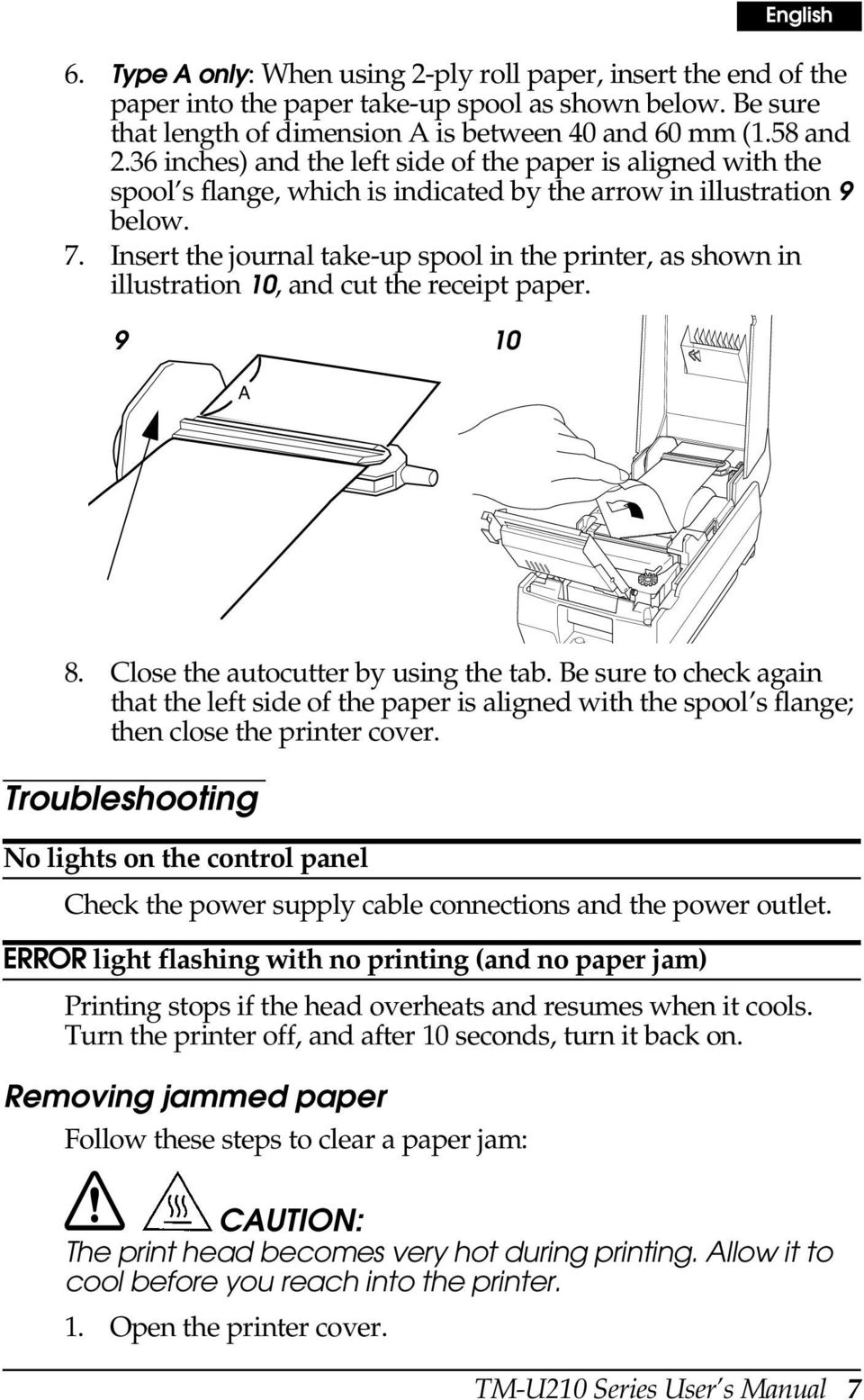Insert the journal take-up spool in the printer, as shown in illustration 10, and cut the receipt paper. 9 10 A 8. Close the autocutter by using the tab.