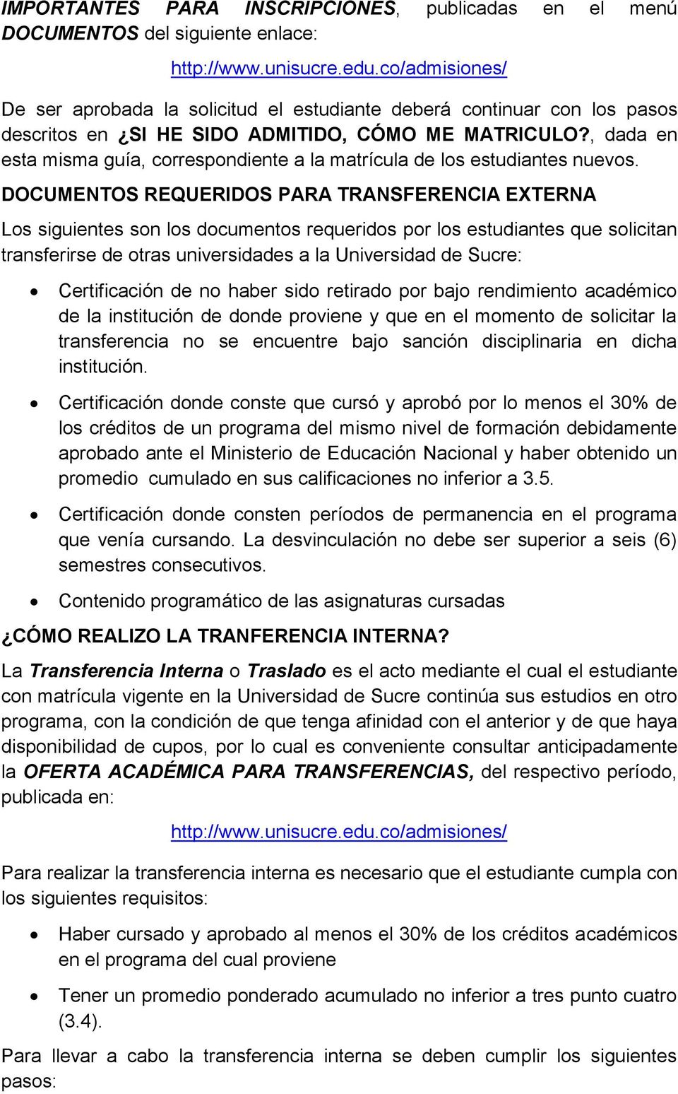DOCUMENTOS REQUERIDOS PARA TRANSFERENCIA EXTERNA Los siguientes son los documentos requeridos por los estudiantes que solicitan transferirse de otras universidades a la Universidad de Sucre: