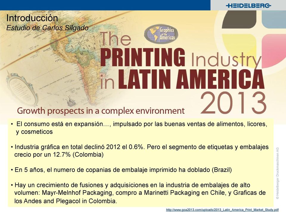 7% (Colombia) En 5 años, el numero de copanias de embalaje imprimido ha doblado (Brazil) Hay un crecimiento de fusiones y adquisiciones en la industria