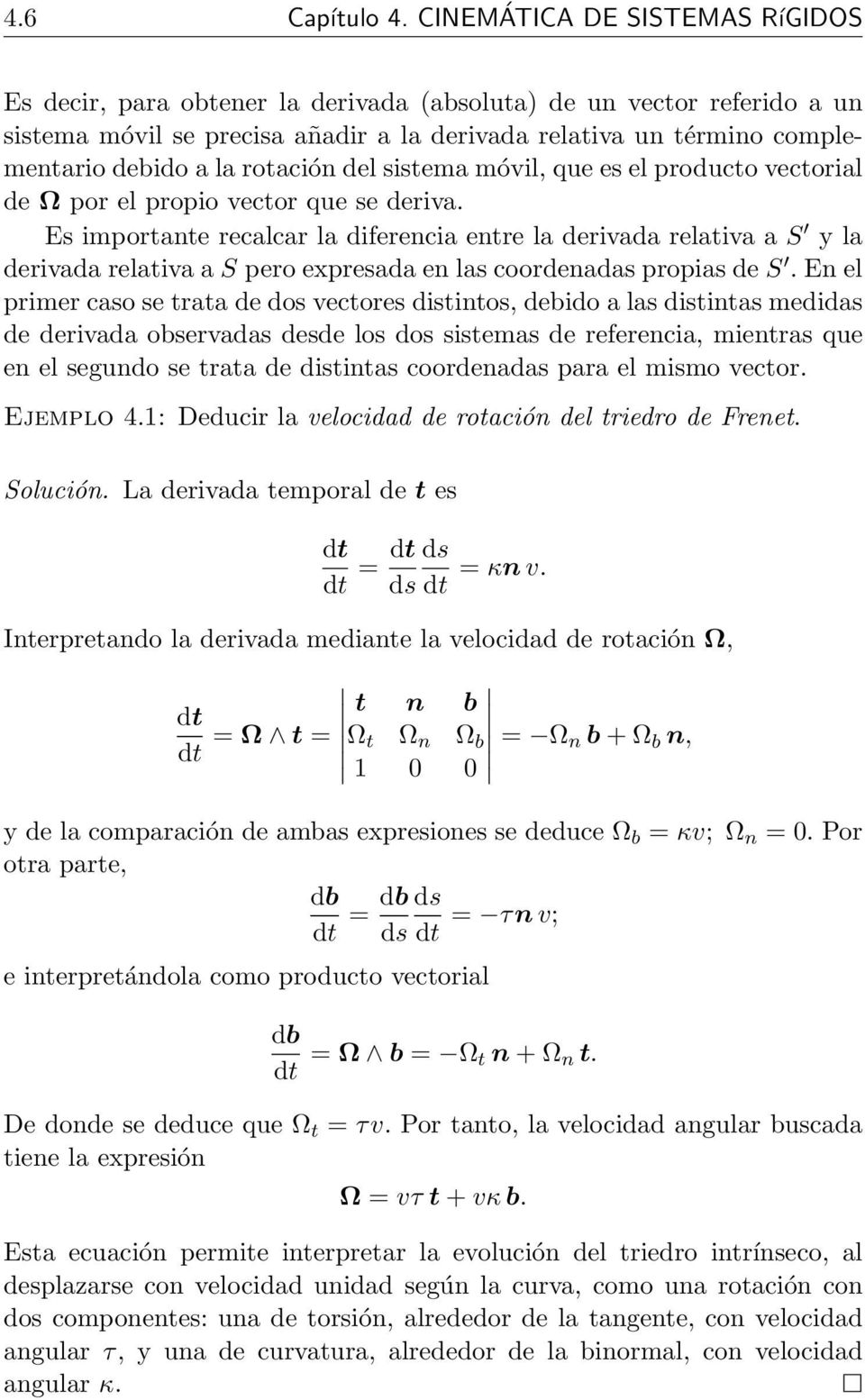 rotación del sistema móvil, que es el producto vectorial de Ω por el propio vector que se deriva.