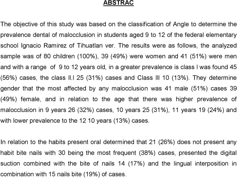 The results were as follows, the analyzed sample was of 80 children (100%), 39 (49%) were women and 41 (51%) were men and with a range of 9 to 12 years old, in a greater prevalence is class l was