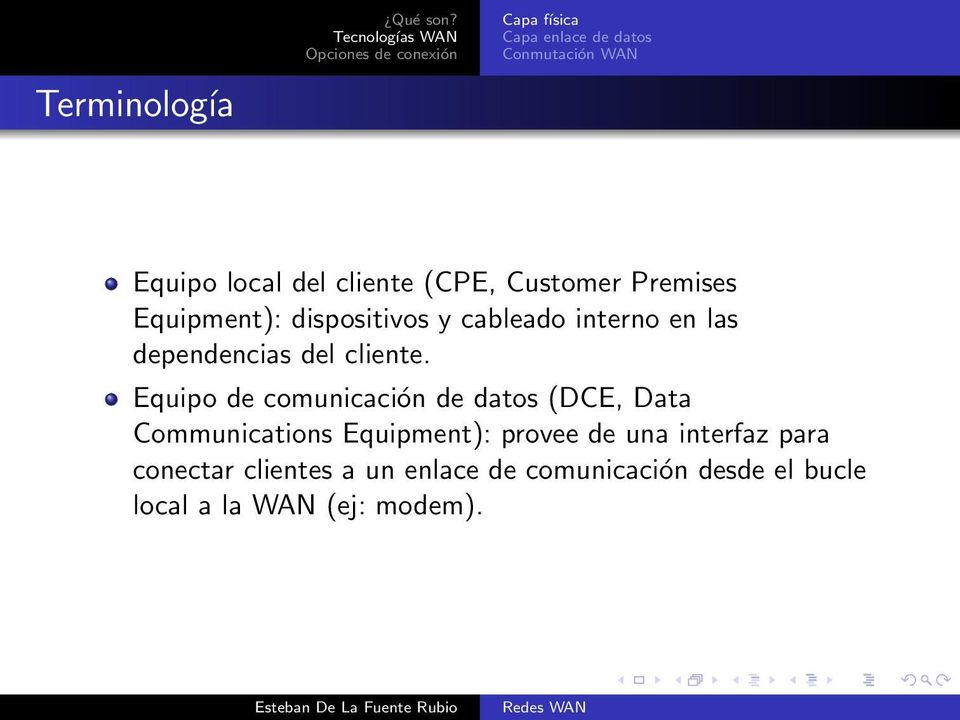 Equipo de comunicación de datos (DCE, Data Communications Equipment): provee de una interfaz