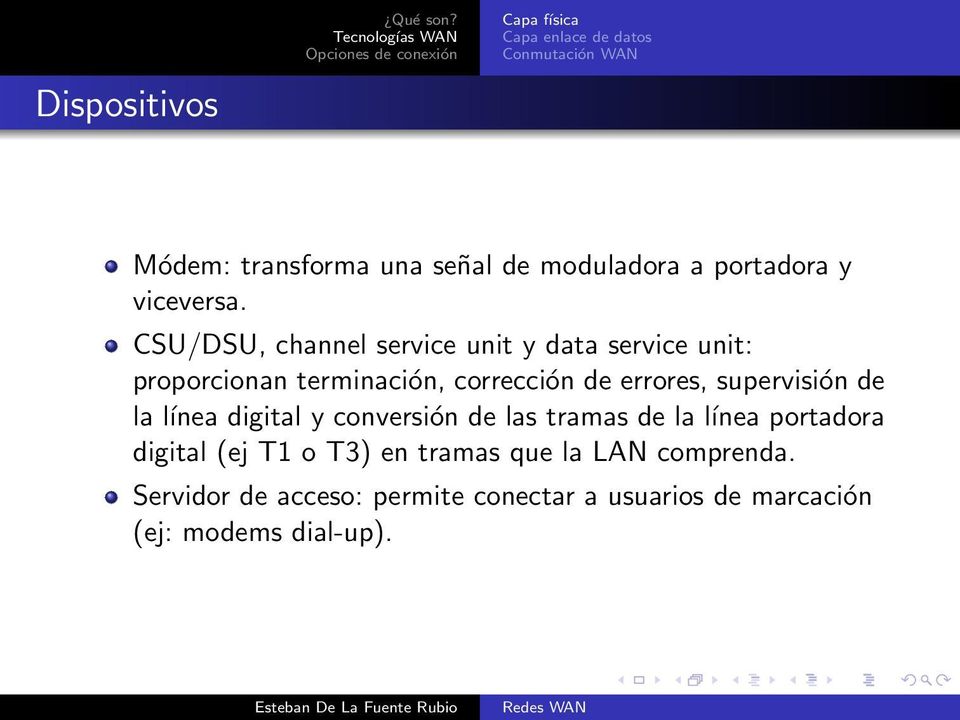CSU/DSU, channel service unit y data service unit: proporcionan terminación, corrección de errores, supervisión