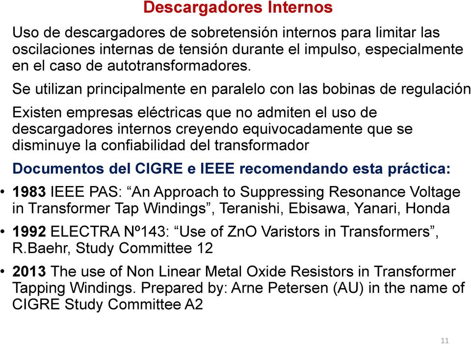 confiabilidad del transformador Documentos del CIGRE e IEEE recomendando esta práctica: 1983 IEEE PAS: An Approach to Suppressing Resonance Voltage in Transformer Tap Windings, Teranishi, Ebisawa,