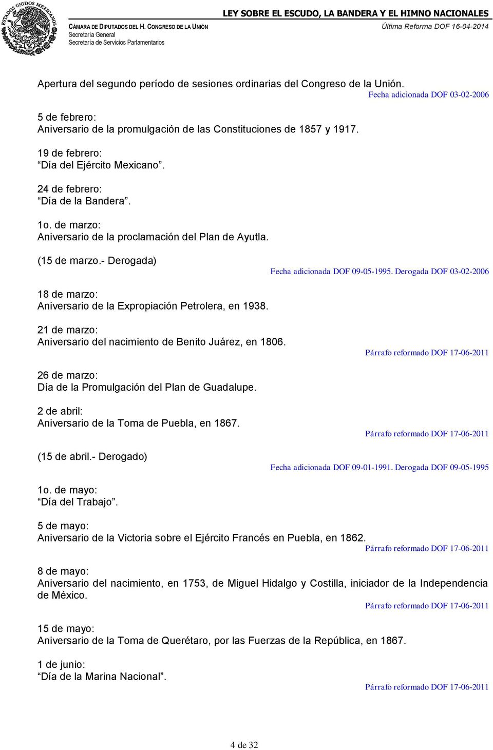 Derogada DOF 03-02-2006 18 de marzo: Aniversario de la Expropiación Petrolera, en 1938. 21 de marzo: Aniversario del nacimiento de Benito Juárez, en 1806.