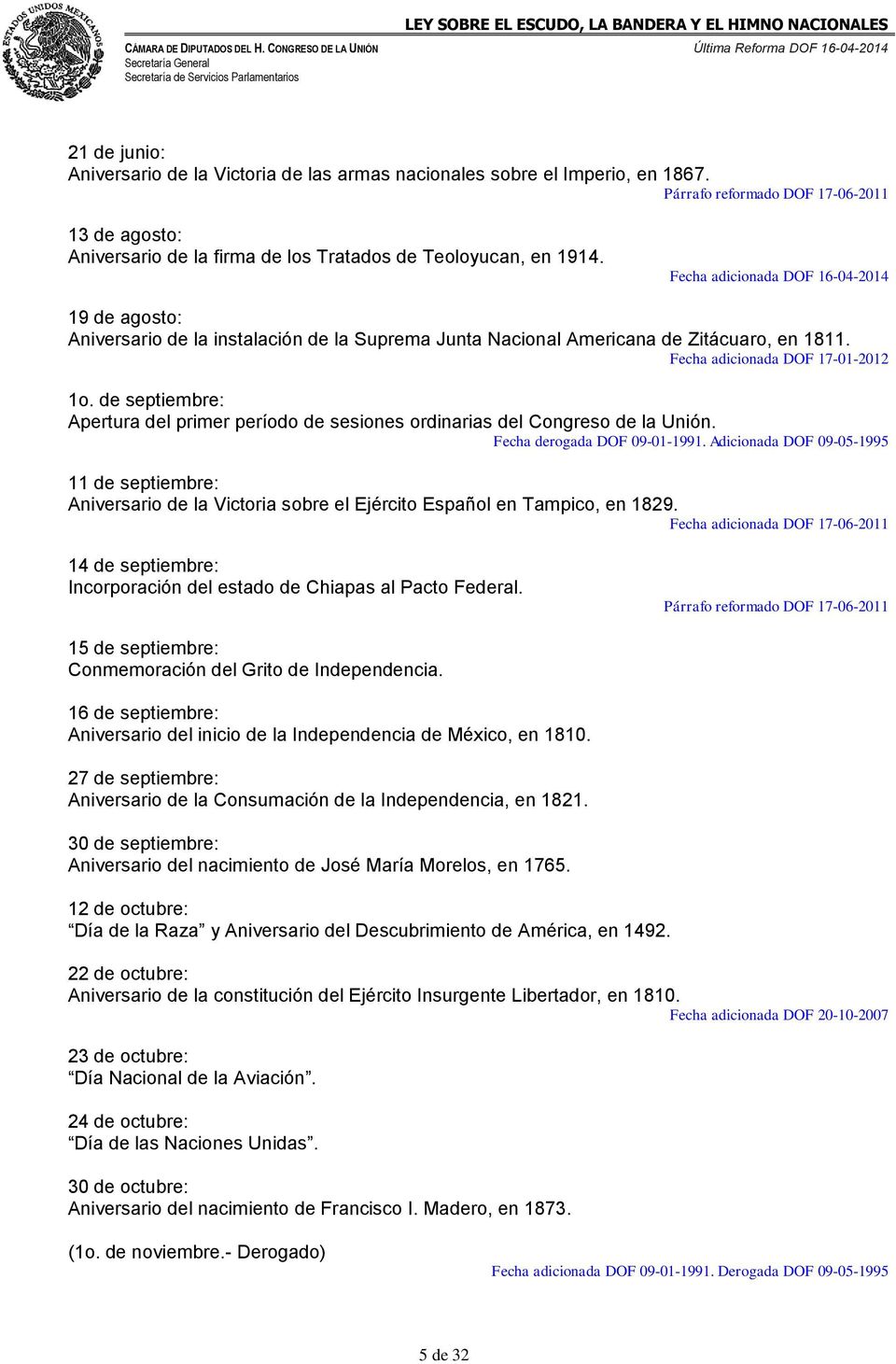 Fecha adicionada DOF 16-04-2014 19 de agosto: Aniversario de la instalación de la Suprema Junta Nacional Americana de Zitácuaro, en 1811. Fecha adicionada DOF 17-01-2012 1o.