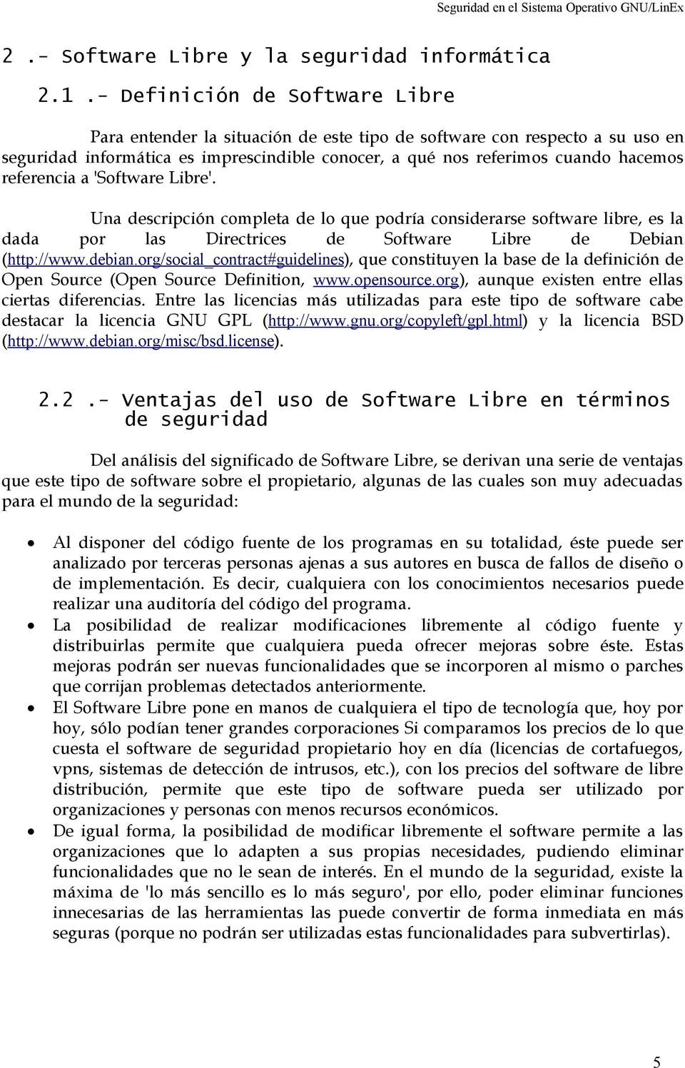 referencia a 'Software Libre'. Una descripción completa de lo que podría considerarse software libre, es la dada por las Directrices de Software Libre de Debian (http://www.debian.