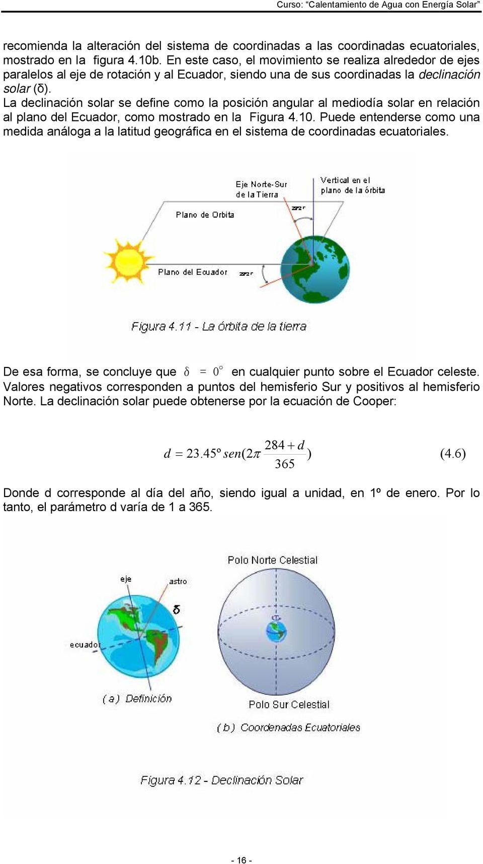 La declinación solar se define como la posición angular al mediodía solar en relación al plano del Ecuador, como mostrado en la Figura 4.10.